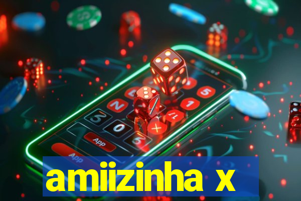 amiizinha x